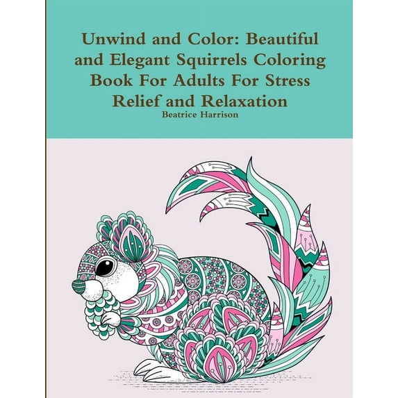 Unwind and Color: Beautiful and Elegant Squirrels Coloring Book For Adults For Stress Relief and Relaxation (Paperback)