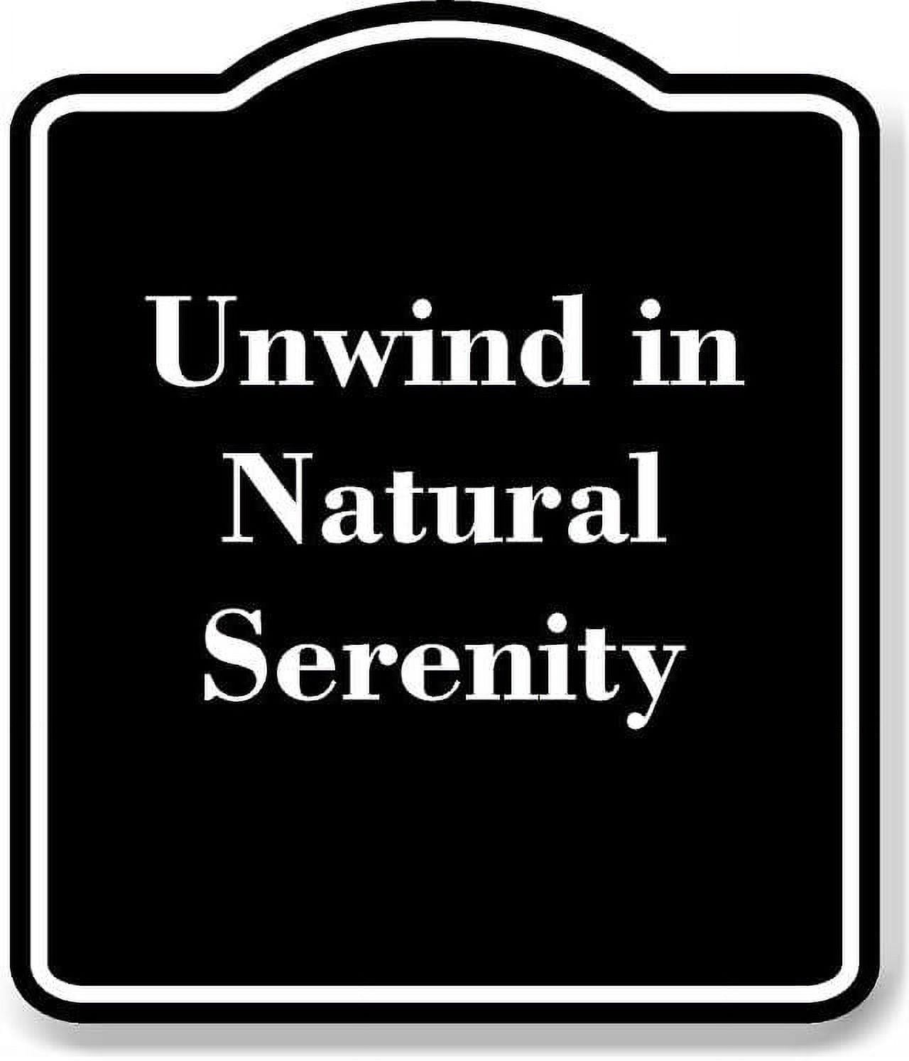Unwind Sign Unwind in Natural Serenity BLACK Aluminum Composite Sign 15''x18 ...