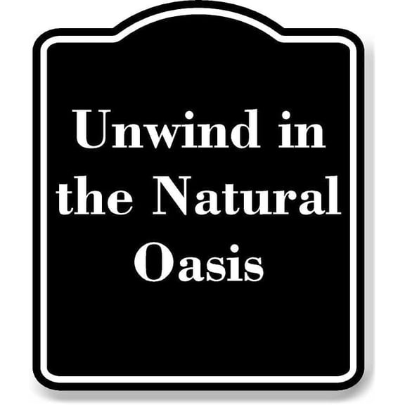 Unwind in the Natural Oasis BLACK Aluminium Composite Sign 8.5''x10''
