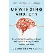 Unwinding Anxiety : New Science Shows How to Break the Cycles of Worry and Fear to Heal Your Mind (Paperback)