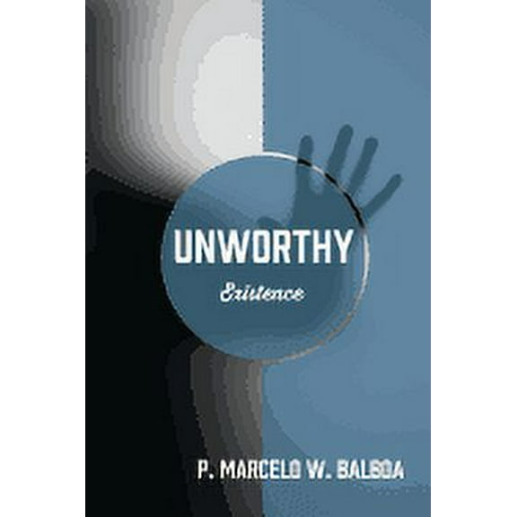 Unworthy: Existence (Paperback)