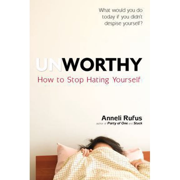 Pre-Owned Unworthy: How to Stop Hating Yourself (Hardcover) 0399164219 9780399164217