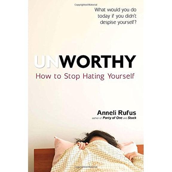 Pre-Owned Unworthy : How to Stop Hating Yourself