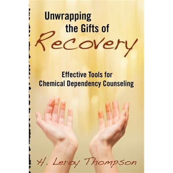 Pre-Owned Unwrapping the Gifts of Recovery : Effective Tools for Chemical Dependency Counseling