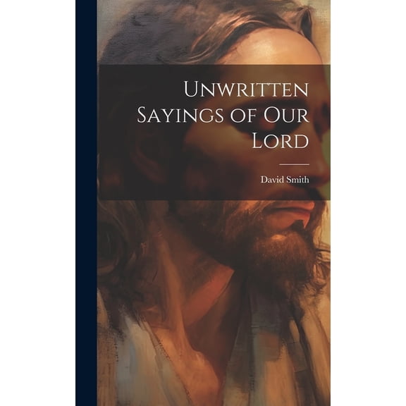Unwritten Sayings of our Lord (Hardcover)