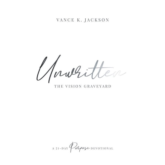 Unwritten: The Vision Graveyard: A 21-Day Purpose Devotional, (Paperback)