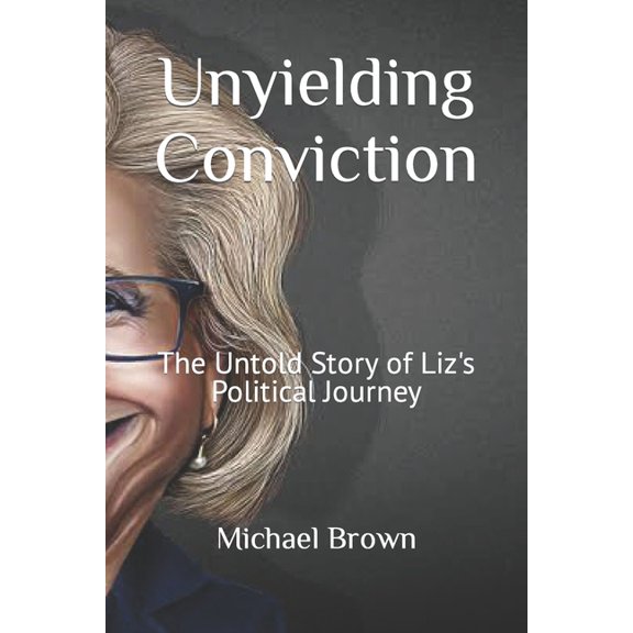 Unyielding Conviction: The Untold Story of Liz's Political Journey (Paperback)