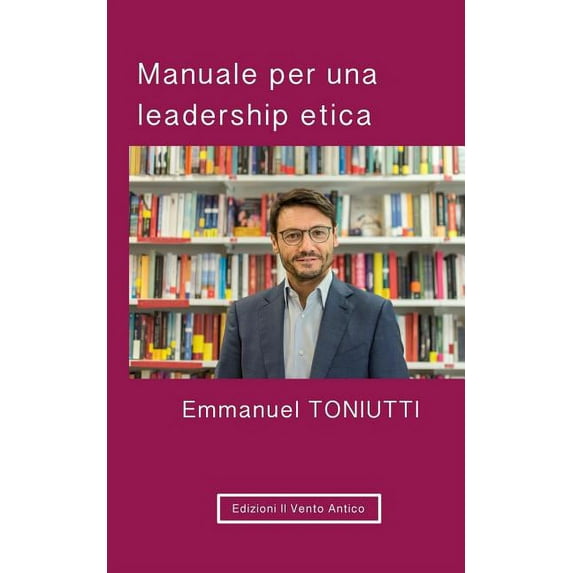 Uomo & Economia: Manuale per una leadership etica: Un'altra visione per il mondo degli affari (Paperback)