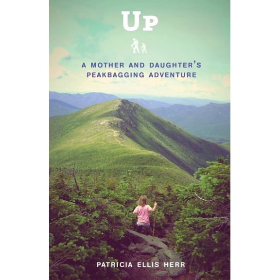 Up: A Mother and Daughter's Peakbagging Adventure, (Paperback)