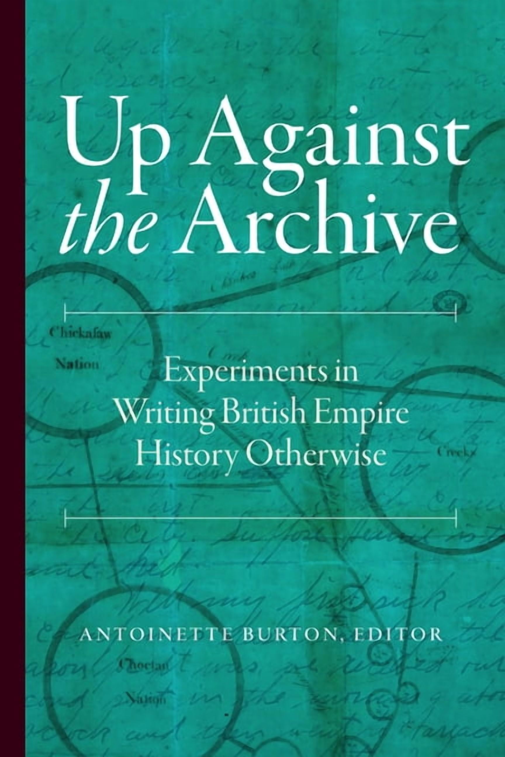 Up Against the Archive: Experiments in Writing British Empire History Otherwise, (Paperback)