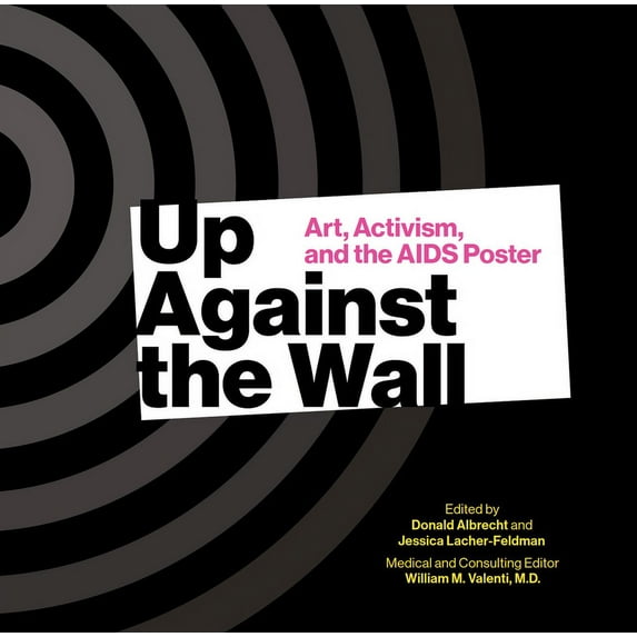 Up Against the Wall: Art, Activism and the AIDS Poster, (Hardcover)