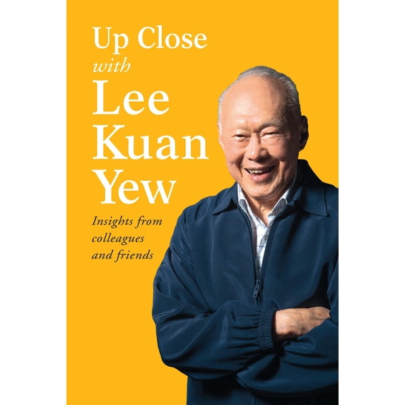 Up Close with Lee Kuan Yew : Insights from colleagues and friends (Paperback)