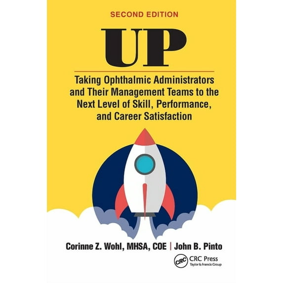 Up: Taking Ophthalmic Administrators and Their Management Teams to the Next Level of Skill, Performance and Career Satis, (Paperback)