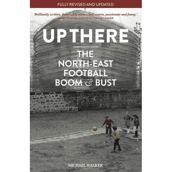 Pre-Owned Up There: North-East, Football, Boom & Bust (Paperback) 1909245348 9781909245341