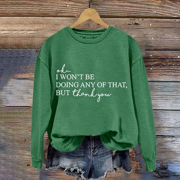 Up To 50% Off Oversized Crewneck Sweatshirt Women Women's Solid Round Neck Long Sleeved OK I Won't Be Doing Any Of That But Thank You Letter Printed Hoodie