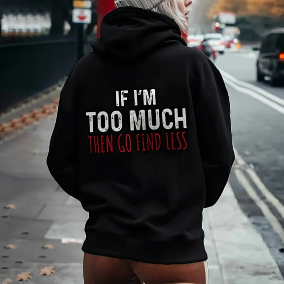 Up To 50% Off Oversized Hoodies for Women IF I'm Too Much The Go Find LessLadies' Hooded Sweatshirt With Large Lettering On The Back And Drawstring