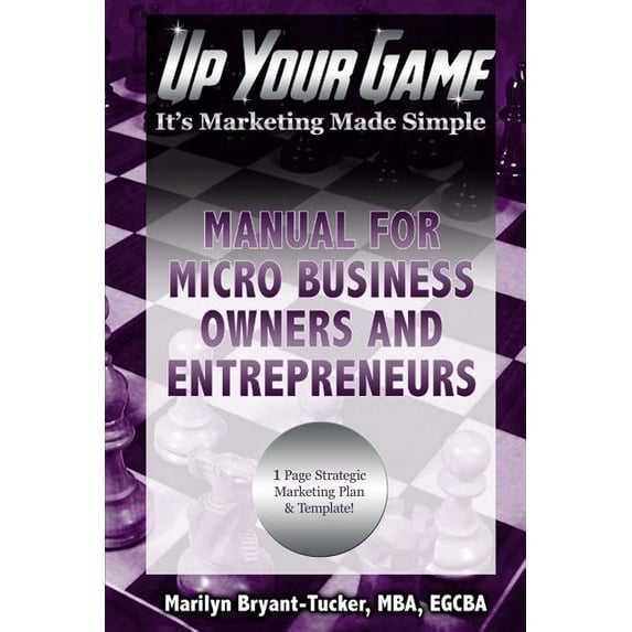 Up Your Game : It's Marketing Made Simple - Manual for Micro Business Owners and Entrepreneurs (Paperback)
