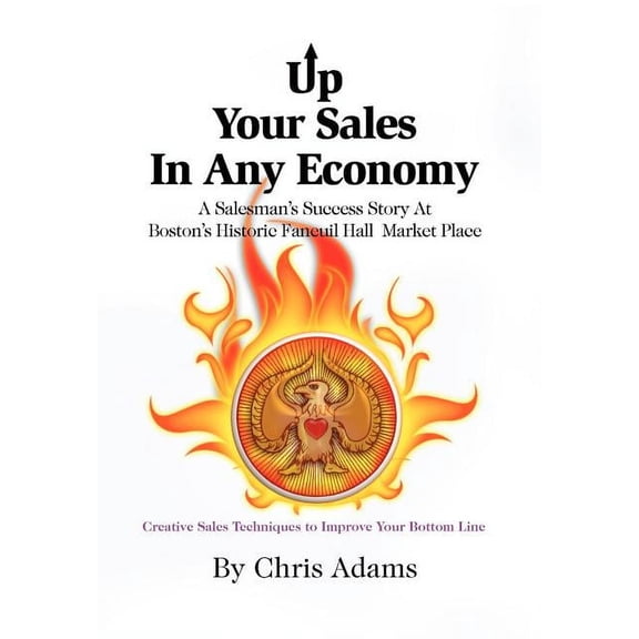 Up Your Sales in Any Economy : A Salesman's Success Story @ Boston's Historic Faneuil Hall Market Place