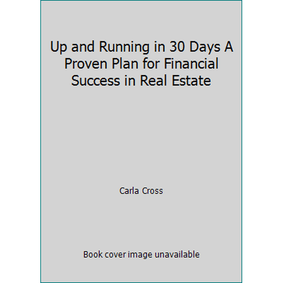 Pre-Owned Up and Running in 30 Days: A Proven Plan for Financial Success in Real Estate (Paperback) 1427711453 9781427711458