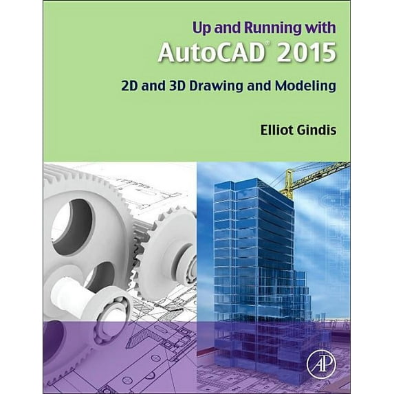 Up and Running with AutoCAD 2015: 2D and 3D Drawing and Modeling, (Paperback)
