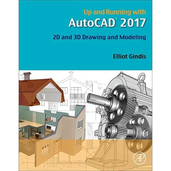Up and Running with AutoCAD 2017: 2D and 3D Drawing and Modeling, (Paperback)