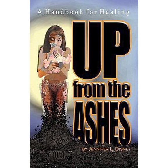 Pre-Owned Up from the Ashes: A Handbook for Healing (Paperback) 1450252745 9781450252744
