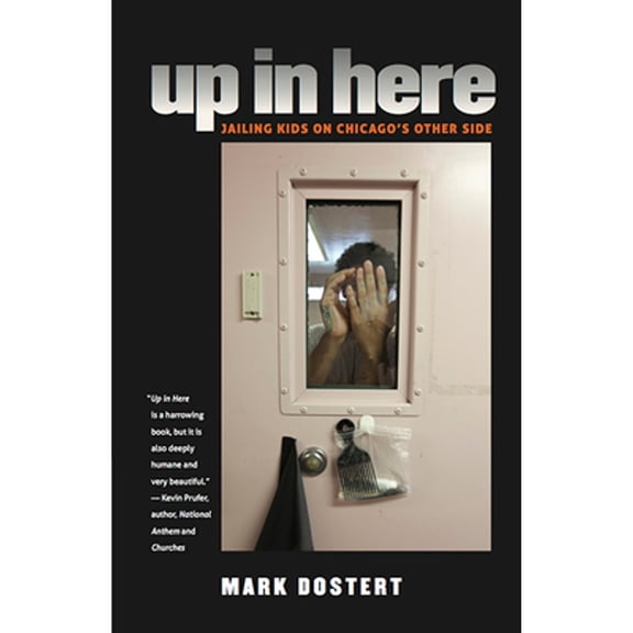 Pre-Owned Up in Here: Jailing Kids on Chicago's Other Side (Paperback 9781609382704) by Mark Dostert
