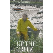 Up the Creek A Lifetime Spent Trying to Be a Sailor Paperback