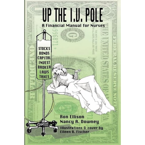 Up the I.V. Pole: A Financial Manual for Nurses (Paperback) by Ronald Ellison, Nancy A Downey