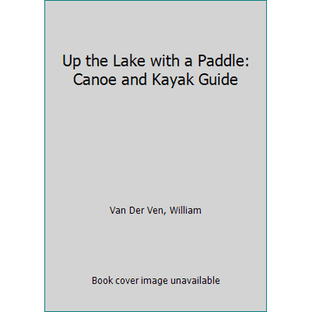 Up the Lake With a Paddle: Canoe and Kayak Guide volume 1, Used [Paperback]