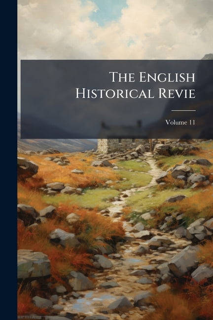 The English Historical Revie; Volume 11 (Paperback)