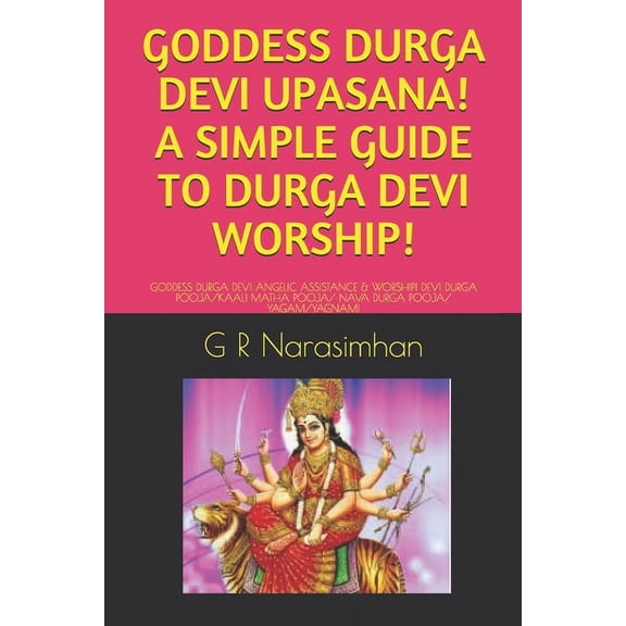 Upasana/ Worship Goddess Durga Devi Upasana! a Simple Guide to Durga Devi Worship!: Goddess Durga Devi Angelic Assistance & Worship! Devi, Book 8, (Paperback)