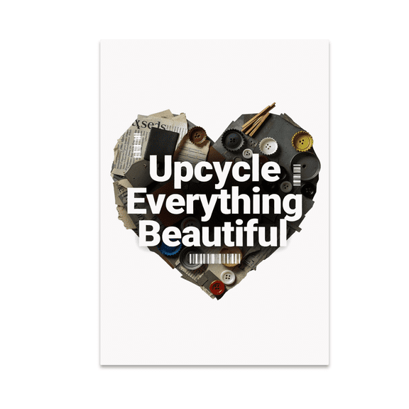 Upcycle Everything Beautiful Poster - DIY Upcycling Trend Enthusiast - 13x19 Poster Print