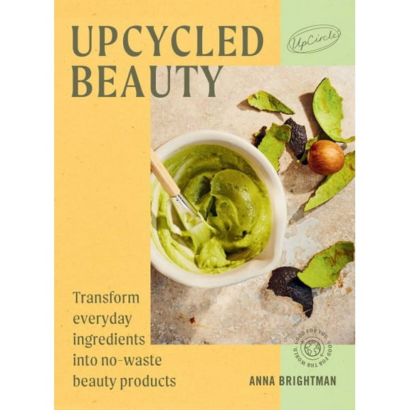 Pre-Owned Upcycled Beauty : Transform everyday ingredients into no-waste beauty products (Hardcover)