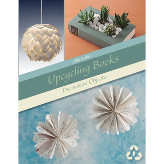 Pre-Owned Upcycling Books: Decorative Objects (Paperback) 0764358758 9780764358753