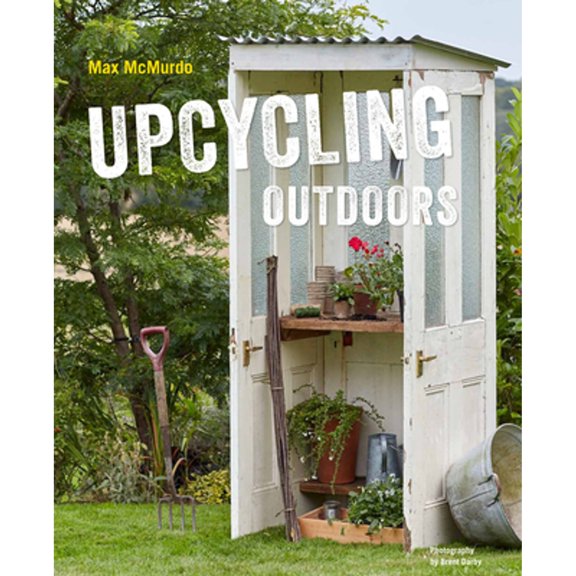 Pre-Owned Upcycling Outdoors: 20 Creative Garden Projects Made from Reclaimed Materials (Hardcover) 1911127225 9781911127222