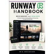 Revised and Updated Guides Updated Runway Handbook for Beginners and Seniors A Simple Guide to Creating, Editing, and Improving Videos with Artifi, Paperback