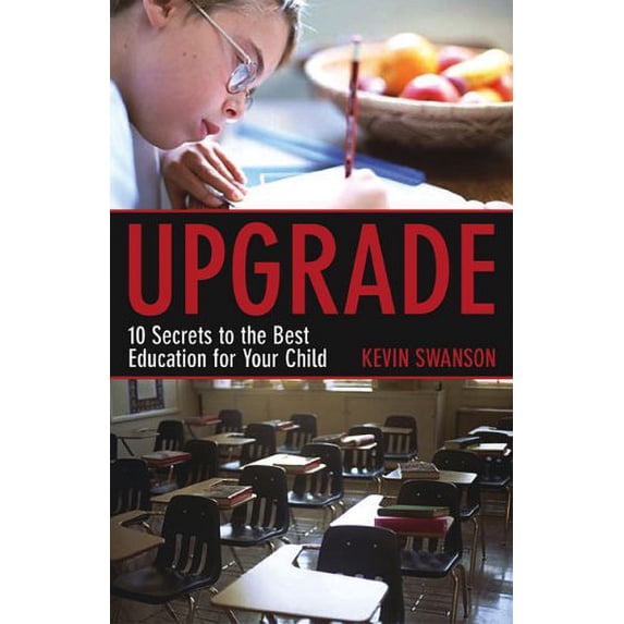 Pre-Owned Upgrade: 10 Secrets to the Best Education for Your Child (Paperback) 0805440305 9780805440300