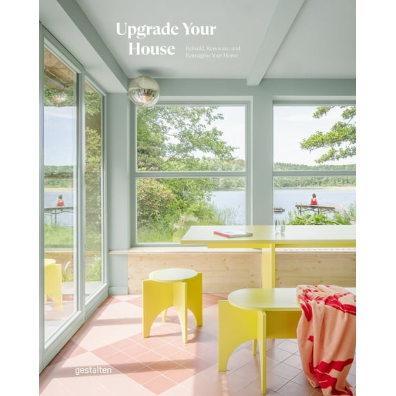 Upgrade Your House: Rebuild, Renovate, and Reimagine Your Home (Hardcover)