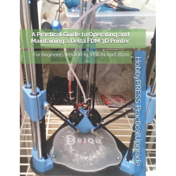 Upgradeparts 3D Printing Books A Practical Guide to Operating and Maintaining a Delta FDM 3D Printer: For Beginners, (Paperback)
