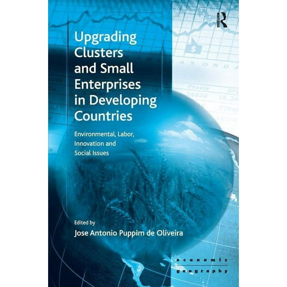 Upgrading Clusters and Small Enterprises in Developing Countries: Environmental, Labor, Innovation and Social Issues, (Hardcover)