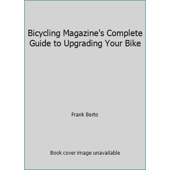 Pre-Owned Bicycling Magazine's Complete Guide to Upgrading Your Bike (Paperback) 0878577513 9780878577514