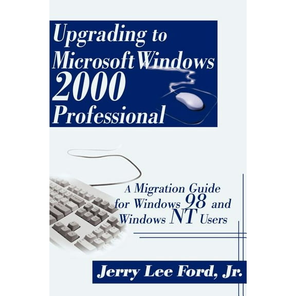 Upgrading to Microsoft Windows 2000 Professional: A Migration Guide for Windows 98 and Windows NT Users, (Paperback)
