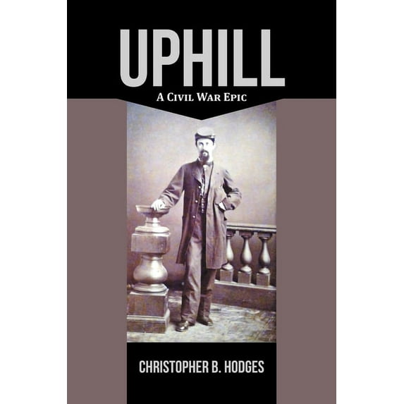 Uphill: A Civil War Epic (Paperback) by Christopher B Hodges