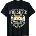thumbnail image 1 of Upholsterers Idea Funny Not A Magician - Upholsterer T-Shirt, 1 of 4