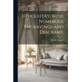 thumbnail image 1 of Upholstery, With Numerous Engravings and Diagrams; (Paperback), 1 of 1