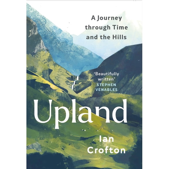 Upland: A Journey Through Time and the Hills of Britain, (Hardcover)
