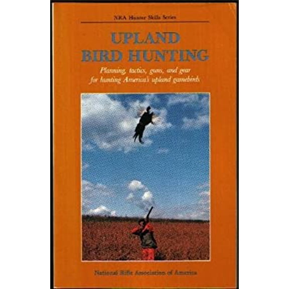 Pre-Owned Upland Bird Hunting (NRA Hunter Skills Series, Upland Bird Hunting) (Paperback) 0935998926 9780935998924
