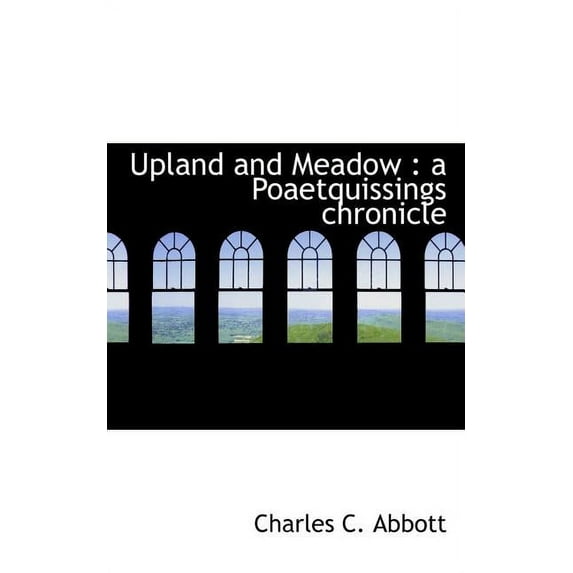 Upland and Meadow: A Poaetquissings Chronicle, (Paperback)