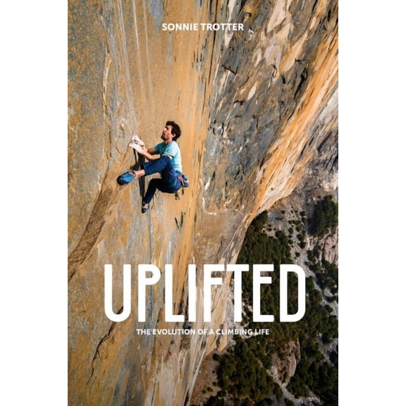 Uplifted: The Evolution of a Climbing Life, (Hardcover)